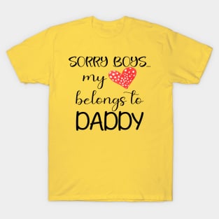 Funny Daddy Girls Quote sorry boys my heart belongs to daddy, Cool Valentines Day for Cool Daddy Girls Valentines Day T-Shirt